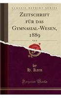 Zeitschrift für das Gymnasial-Wesen, 1889, Vol. 43 (Classic Reprint)