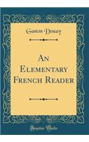 An Elementary French Reader (Classic Reprint)