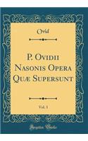 P. Ovidii Nasonis Opera Quæ Supersunt, Vol. 3 (Classic Reprint)