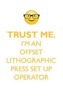 TRUST ME, I'M AN OFFSET LITHOGRAPHIC PRESS SET UP OPERATOR AFFIRMATIONS WORKBOOK Positive Affirmations Workbook. Includes