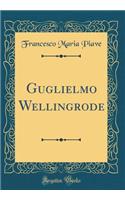 Guglielmo Wellingrode (Classic Reprint)
