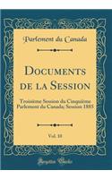 Documents de la Session, Vol. 10: Troisième Session Du Cinquième Parlement Du Canada; Session 1885 (Classic Reprint)