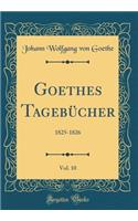 Goethes TagebÃ¼cher, Vol. 10: 1825-1826 (Classic Reprint)