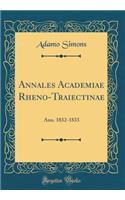 Annales Academiae Rheno-Traiectinae: Ann. 1832-1833 (Classic Reprint)