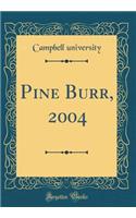 Pine Burr, 2004 (Classic Reprint)