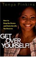 Get Over Yourself!