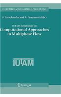 Iutam Symposium on Computational Approaches to Multiphase Flow: Proceedings of an Iutam Symposium Held at Argonne National Laboratory, October 4-7, 2004