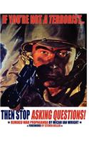 If You're Not a Terrorist... Then Stop Asking Questions
