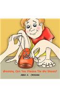 Mommy, Can You Please Tie My Shoes?