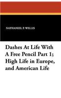 Dashes at Life with a Free Pencil Part 1; High Life in Europe, and American Life