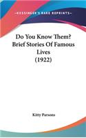 Do You Know Them? Brief Stories Of Famous Lives (1922)