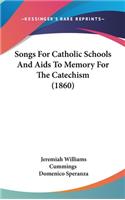 Songs For Catholic Schools And Aids To Memory For The Catechism (1860)