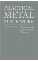 Practical Metal Plate Work - With Numerous Engravings and Diagrams