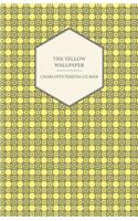 Yellow Wallpaper;Including the Article 'Why I Wrote The Yellow Wallpaper'