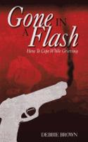 Gone In A Flash: How To Cope While Grieving(English)