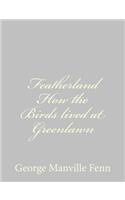 Featherland How the Birds lived at Greenlawn