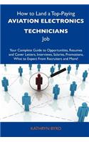 How to Land a Top-Paying Aviation Electronics Technicians Job: Your Complete Guide to Opportunities, Resumes and Cover Letters, Interviews, Salaries,