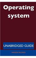 Operating System - Unabridged Guide: (English)