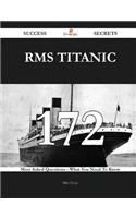RMS Titanic 172 Success Secrets - 172 Most Asked Questions on RMS Titanic - What You Need to Know