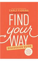 Find Your Way Discussion Guide: A Three-Session Guide to Unleashing Your Greatest Potential