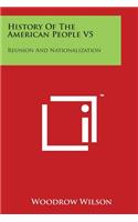 History Of The American People V5: Reunion And Nationalization