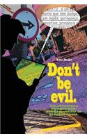 Don't Be Evil.: An Adventure Designed for Mobility Graphic Novel.