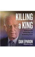 Killing a King: The Assassination of Yitzhak Rabin and the Remaking of Israel