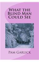 What the Blind Man Could See: (English)