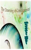 The Dawning of Consciousness
