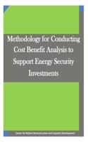 Methodology for Conducting Cost Benefit Analysis to Support Energy Security Investments