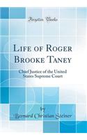 Life of Roger Brooke Taney: Chief Justice of the United States Supreme Court (Classic Reprint): Chief Justice of the United States Supreme Court (Classic Reprint)