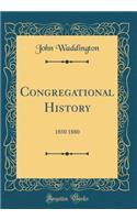 Congregational History: 1850 1880 (Classic Reprint): 1850 1880 (Classic Reprint)