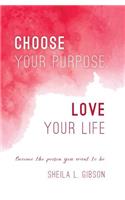 Choose Your Purpose, Love Your Life