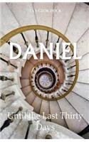 Daniel: Until the Last Thirty Days