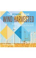 Power of the Wind Harvested - Understanding Wind Power for Kids Children's Electricity Books