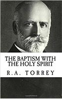 R.A. Torrey: The Baptism with the Holy Spirit {Revival Press Edition}: The Baptism with the Holy Spirit {Revival Press Edition}