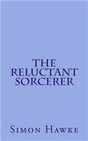 The Reluctant Sorcerer: (1 The Reluctant Sorcerer)