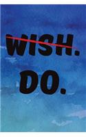 Wish Do: Inspirational Quote Writing Journal Lined, Diary, Notebook for Men & Women