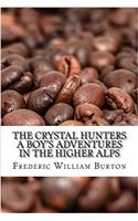 The Crystal Hunters a Boy's Adventures in the Higher Alps
