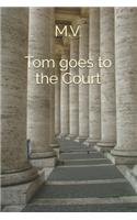 Tom goes to the Court