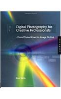 Digital Photography for Creative Professionals: From Photo Shoot to Image Output