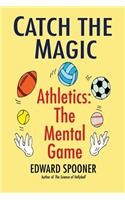 Catch the Magic: Athletics the Mental Game