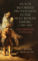 Dutch Reformed Protestants in the Holy Roman Empire, c.1550–1620