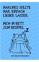 Manches Sollte Man Einfach Liegen Lassen. Mich Im Bett Zum Beispiel.: A5 Notizbuch KALENDER Farbe - Humor - Comedy - Komödie - Männerhort - Witz - Lustig - Notizbuch - Tagebuch - Party - Hangover - Badass - Perfect