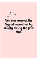 You can summit the biggest mountain by simply taking the first step. Dot Grid Bullet Journal: A minimalistic dotted bullet Bullet Journal / Notebook /Journal /planner/ dairy/ calligraphy Book / lettering book/Gratitude journal/ bullet journal
