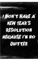 I Don't Have a New Year's Resolution Because I'm No Quitter: 6x9 Blank Lined Journal 120 Pages - Notebook, Journal, Diary, Doodle Book - Funny, Sarcastic Yet Motivational 2020 New Year's Resolution