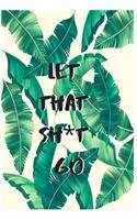Let That Sh*t Go