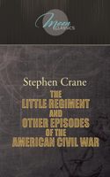 The Little Regiment, and Other Episodes of the American Civil War
