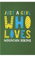 Just A Girl Who Loves Mountain Biking: Funny Mountain Biking Lovers Girl Women Gifts Dot Grid Journal Notebook 6x9 120 Pages