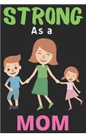 Strong As a Mom: Lined Journal Notebook Diary (6 X 9 Inches) - 100 Pages, Mom Notebook Journal to Children Boys and Girls - Mom Lover Notebook Journal Diary(1 Journal Notebook Diary)